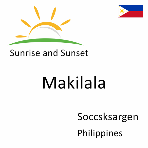 Sunrise and sunset times for Makilala, Soccsksargen, Philippines
