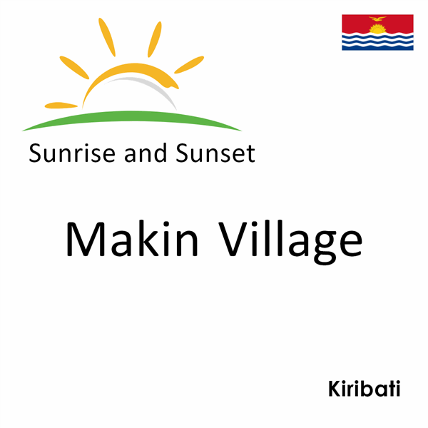 Sunrise and sunset times for Makin Village, Kiribati