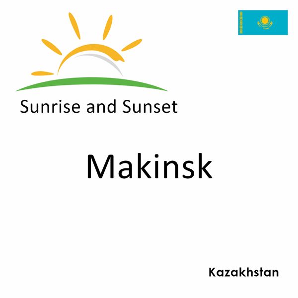 Sunrise and sunset times for Makinsk, Kazakhstan