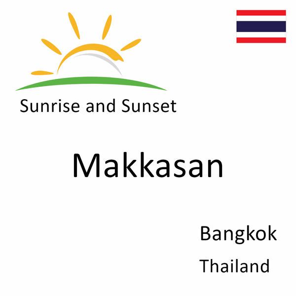 Sunrise and sunset times for Makkasan, Bangkok, Thailand