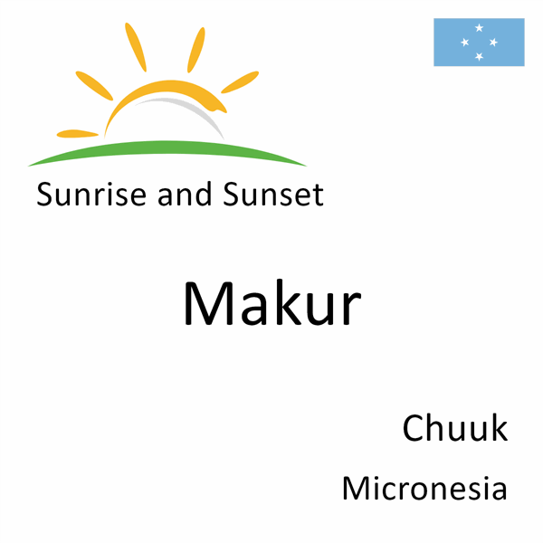 Sunrise and sunset times for Makur, Chuuk, Micronesia