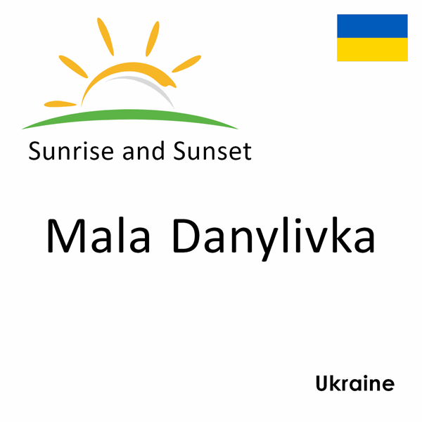 Sunrise and sunset times for Mala Danylivka, Ukraine