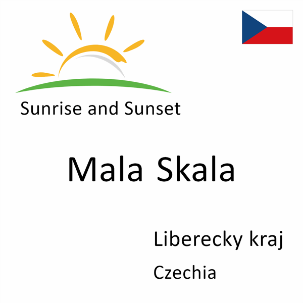 Sunrise and sunset times for Mala Skala, Liberecky kraj, Czechia
