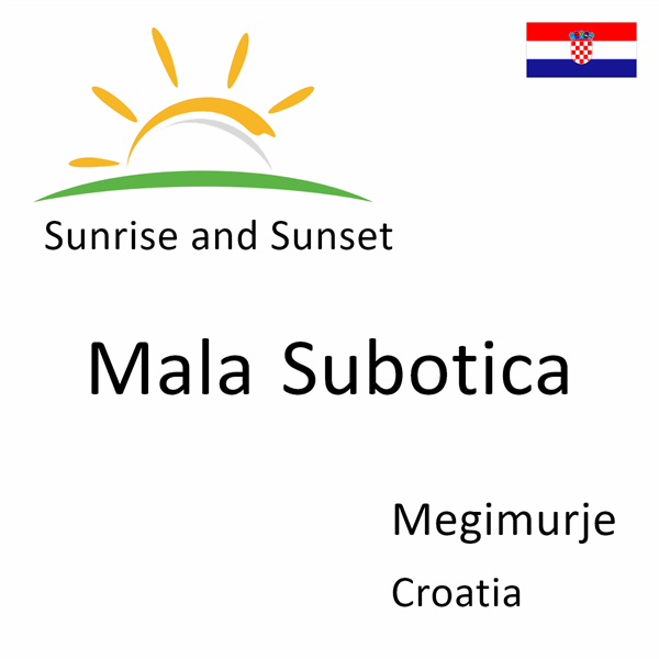 Sunrise and sunset times for Mala Subotica, Megimurje, Croatia