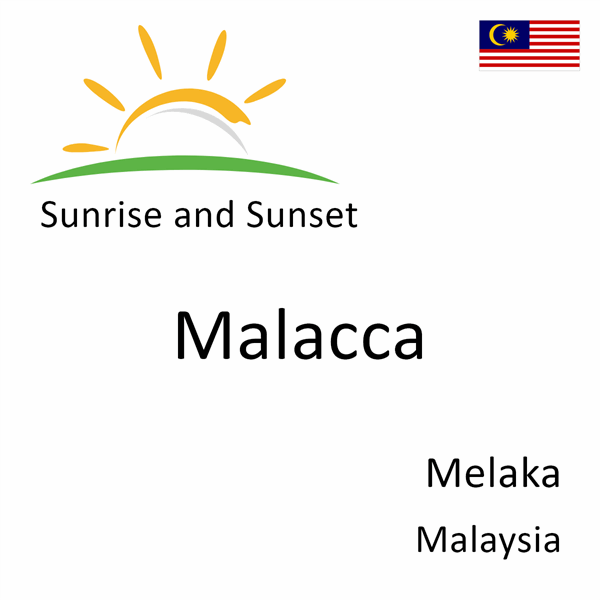 Sunrise and sunset times for Malacca, Melaka, Malaysia