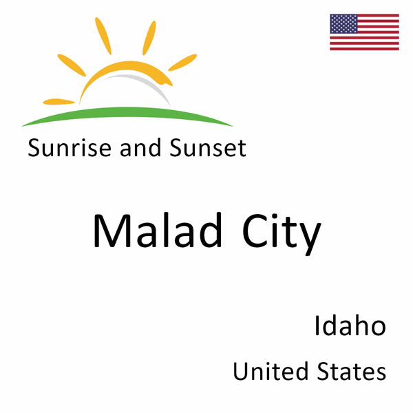 Sunrise and sunset times for Malad City, Idaho, United States