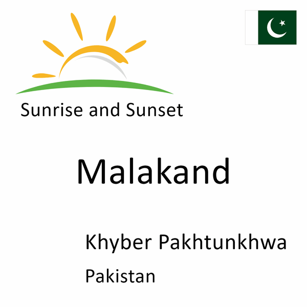 Sunrise and sunset times for Malakand, Khyber Pakhtunkhwa, Pakistan