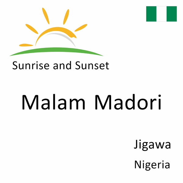 Sunrise and sunset times for Malam Madori, Jigawa, Nigeria