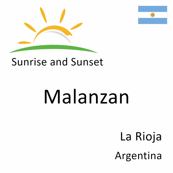 Sunrise and sunset times for Malanzan, La Rioja, Argentina