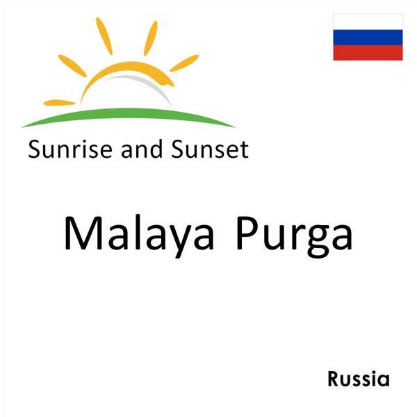 Sunrise and sunset times for Malaya Purga, Russia