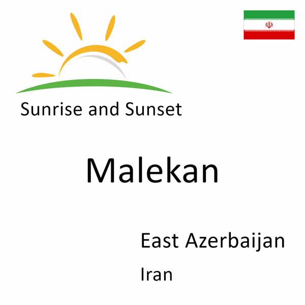 Sunrise and sunset times for Malekan, East Azerbaijan, Iran