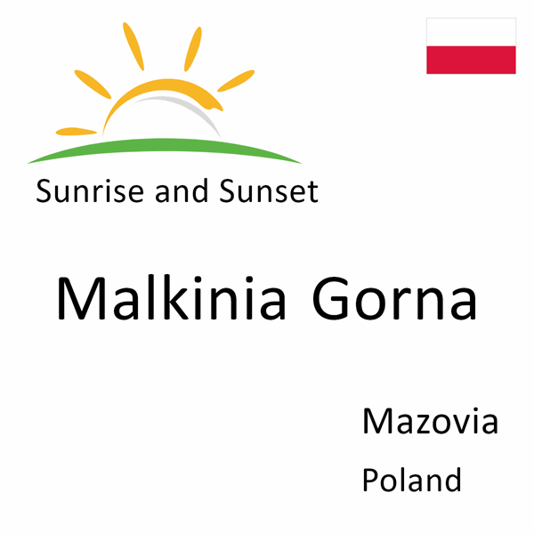 Sunrise and sunset times for Malkinia Gorna, Mazovia, Poland