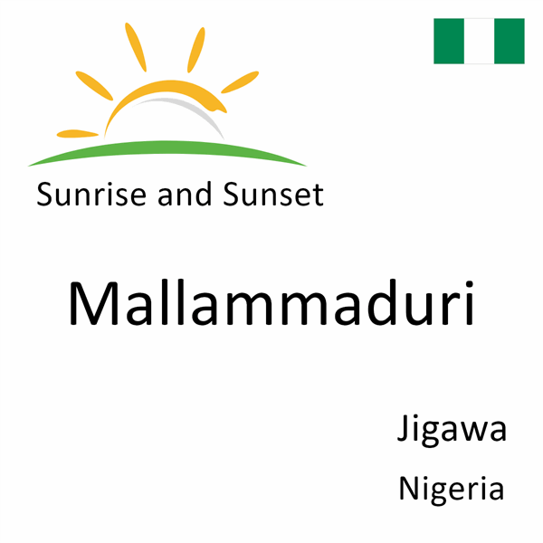 Sunrise and sunset times for Mallammaduri, Jigawa, Nigeria