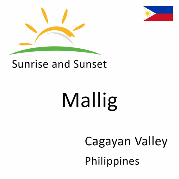 Sunrise and sunset times for Mallig, Cagayan Valley, Philippines