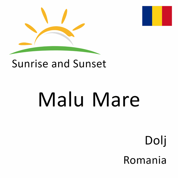 Sunrise and sunset times for Malu Mare, Dolj, Romania