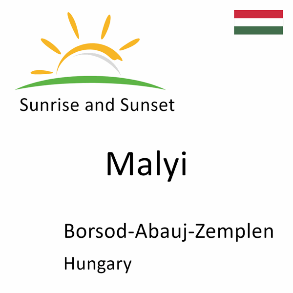 Sunrise and sunset times for Malyi, Borsod-Abauj-Zemplen, Hungary