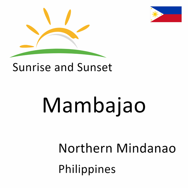 Sunrise and sunset times for Mambajao, Northern Mindanao, Philippines