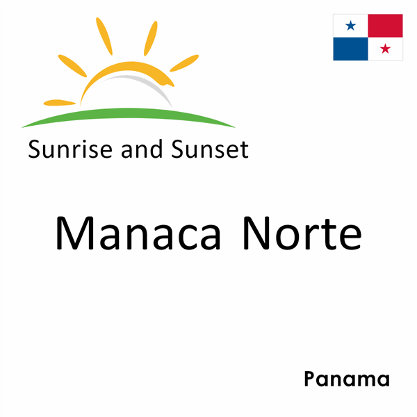 Sunrise and sunset times for Manaca Norte, Panama