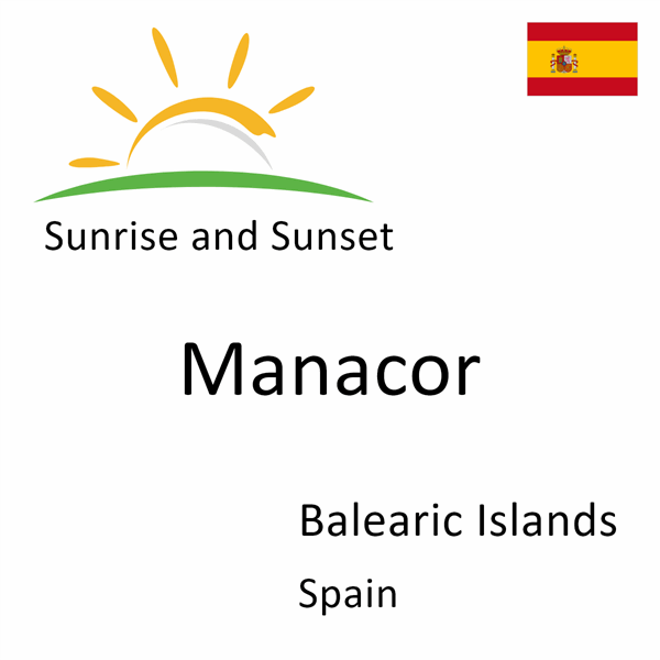 Sunrise and sunset times for Manacor, Balearic Islands, Spain
