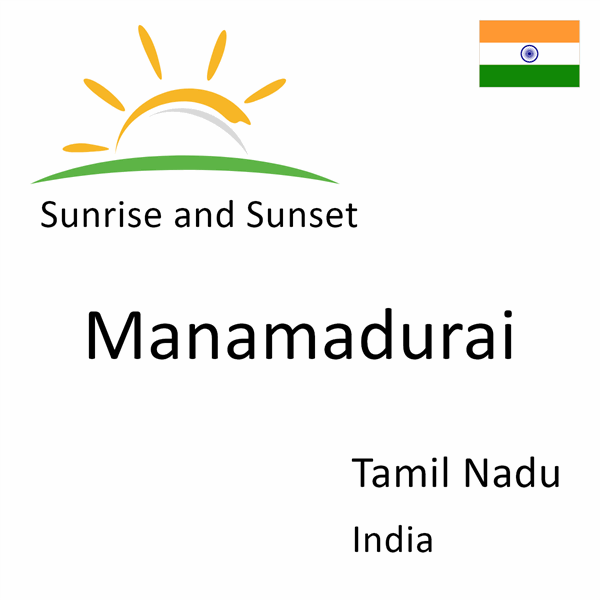 Sunrise and sunset times for Manamadurai, Tamil Nadu, India
