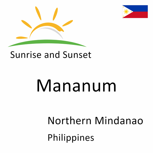 Sunrise and sunset times for Mananum, Northern Mindanao, Philippines