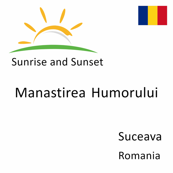Sunrise and sunset times for Manastirea Humorului, Suceava, Romania