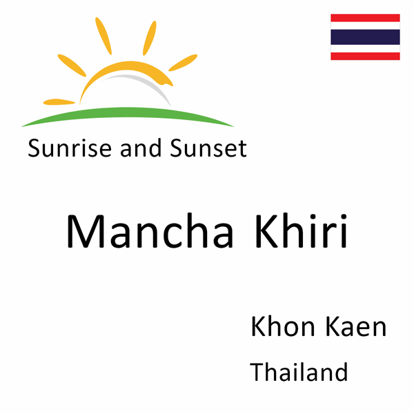 Sunrise and sunset times for Mancha Khiri, Khon Kaen, Thailand
