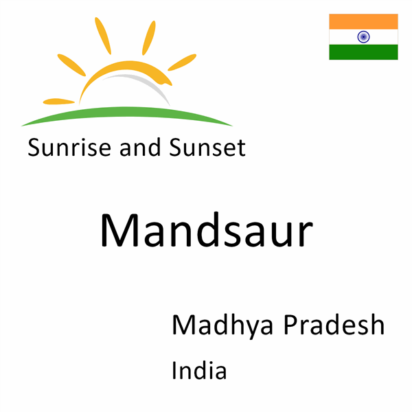 Sunrise and sunset times for Mandsaur, Madhya Pradesh, India