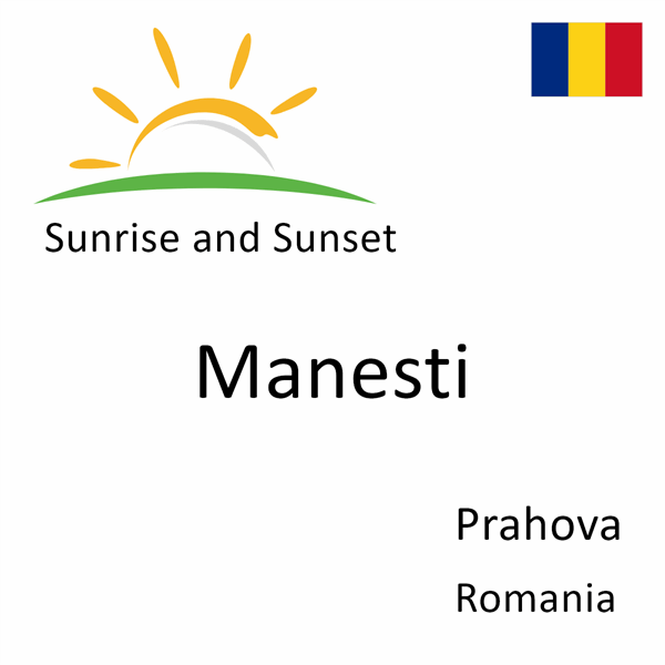 Sunrise and sunset times for Manesti, Prahova, Romania