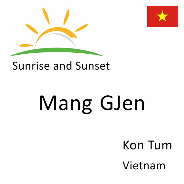 Sunrise and sunset times for Mang GJen, Kon Tum, Vietnam