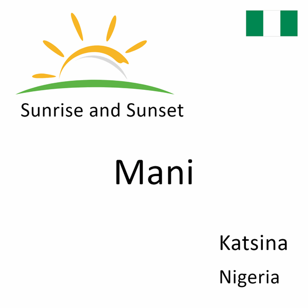 Sunrise and sunset times for Mani, Katsina, Nigeria
