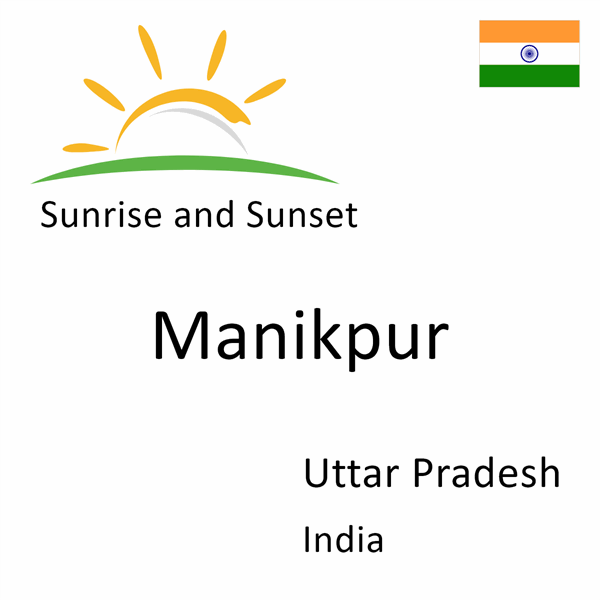 Sunrise and sunset times for Manikpur, Uttar Pradesh, India