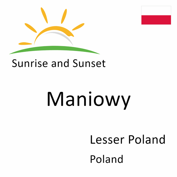 Sunrise and sunset times for Maniowy, Lesser Poland, Poland