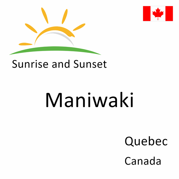 Sunrise and sunset times for Maniwaki, Quebec, Canada