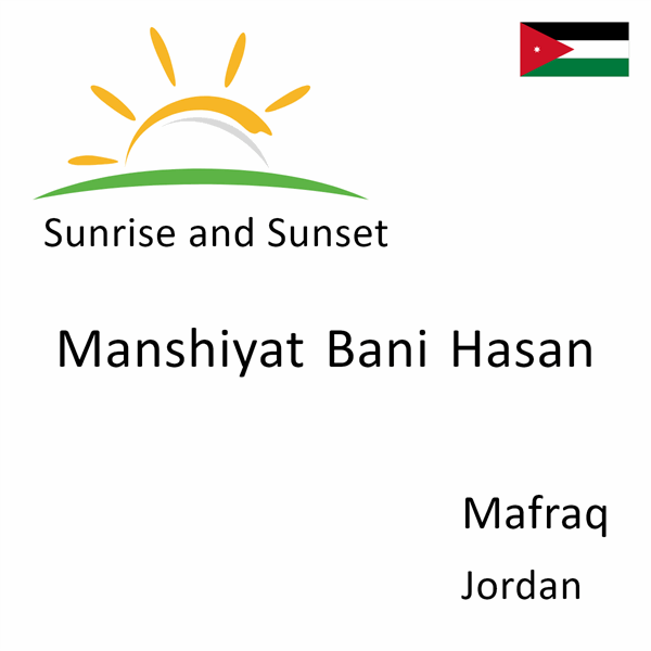 Sunrise and sunset times for Manshiyat Bani Hasan, Mafraq, Jordan