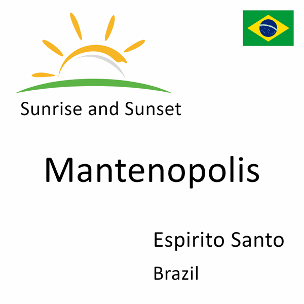 Sunrise and sunset times for Mantenopolis, Espirito Santo, Brazil