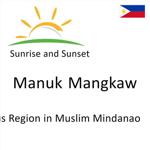 Sunrise and sunset times for Manuk Mangkaw, Autonomous Region in Muslim Mindanao, Philippines