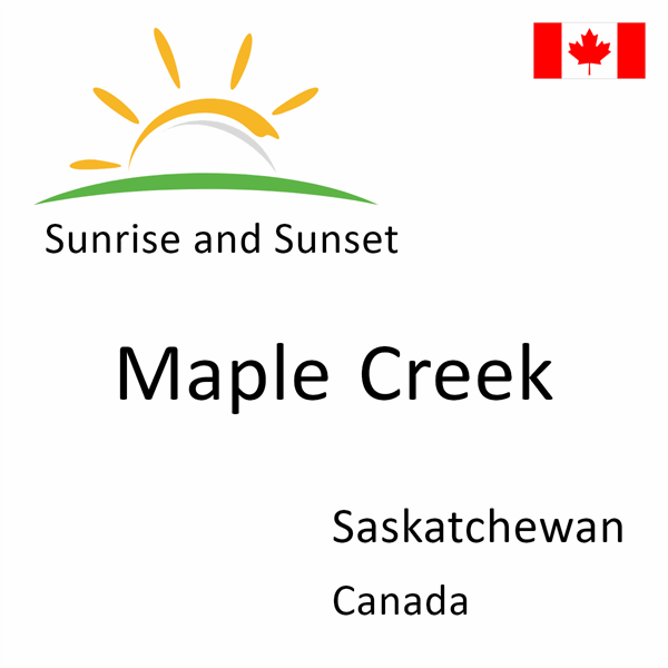 Sunrise and sunset times for Maple Creek, Saskatchewan, Canada