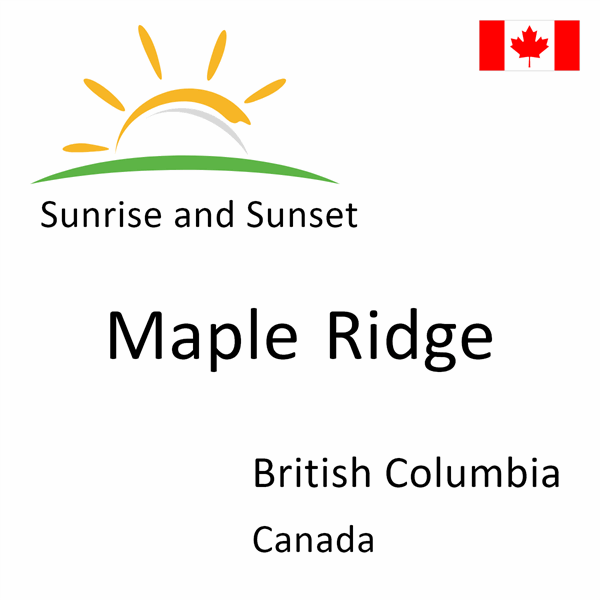 Sunrise and sunset times for Maple Ridge, British Columbia, Canada