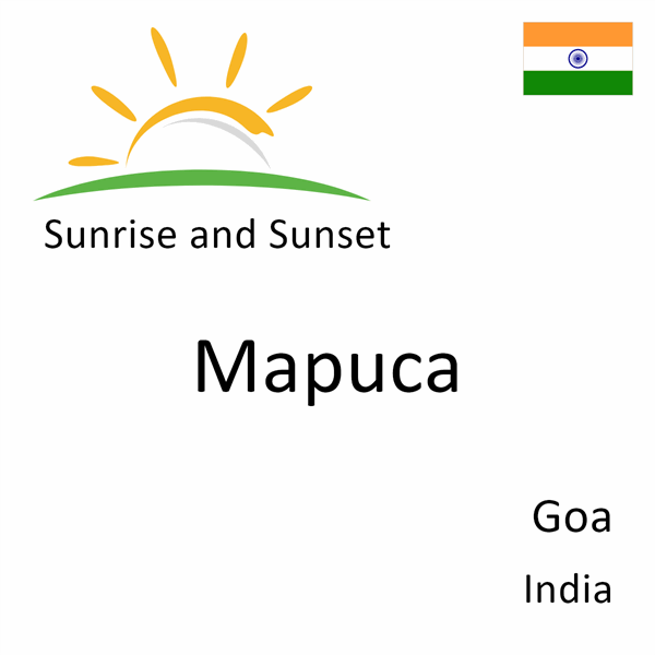 Sunrise and sunset times for Mapuca, Goa, India