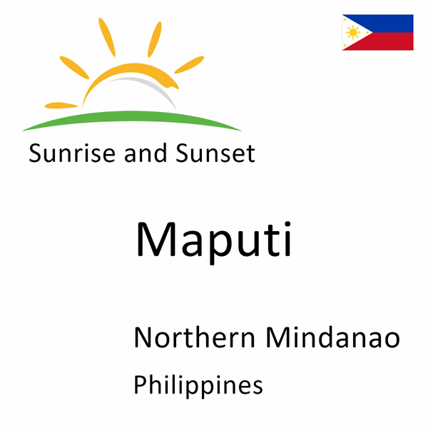 Sunrise and sunset times for Maputi, Northern Mindanao, Philippines