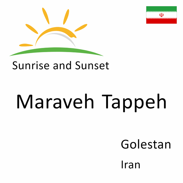 Sunrise and sunset times for Maraveh Tappeh, Golestan, Iran