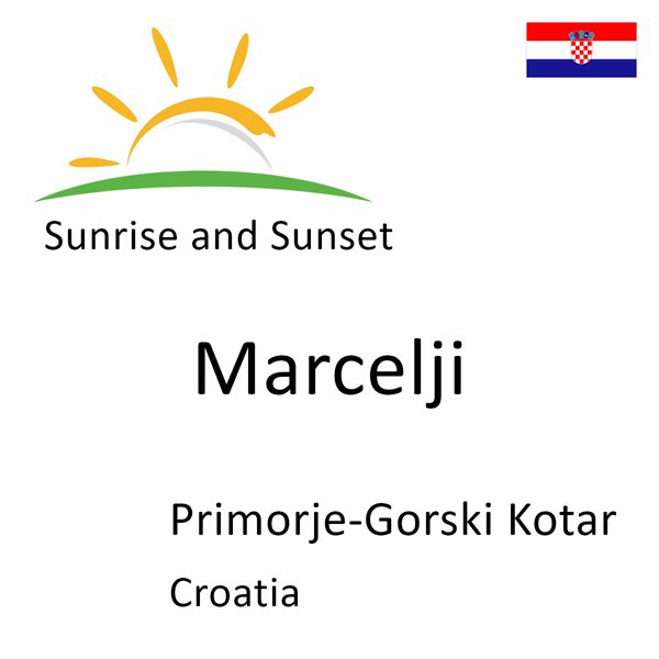 Sunrise and sunset times for Marcelji, Primorje-Gorski Kotar, Croatia