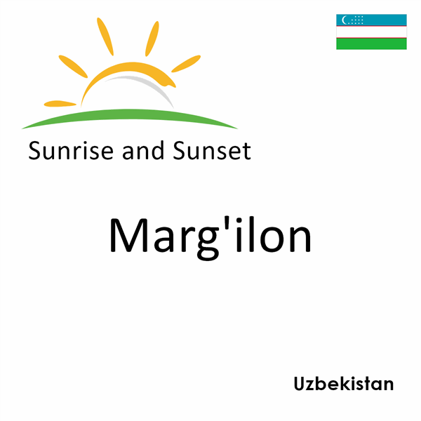 Sunrise and sunset times for Marg`ilon, Uzbekistan
