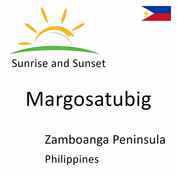 Sunrise and sunset times for Margosatubig, Zamboanga Peninsula, Philippines