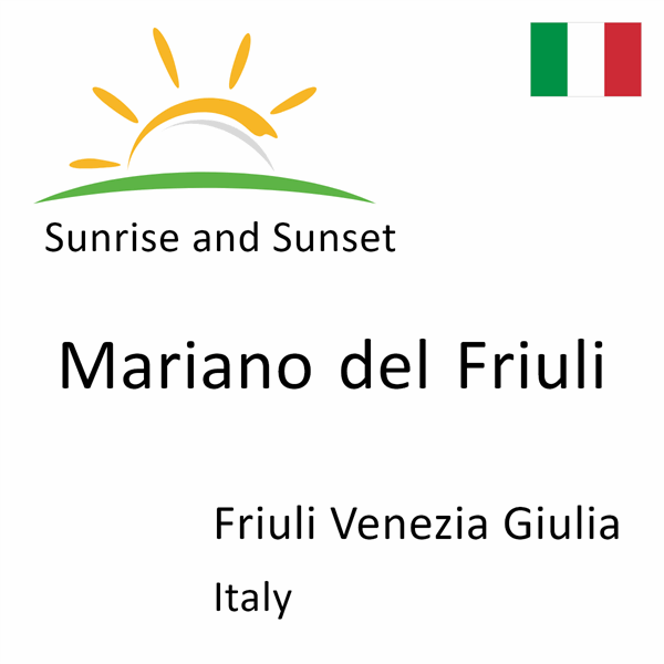 Sunrise and sunset times for Mariano del Friuli, Friuli Venezia Giulia, Italy