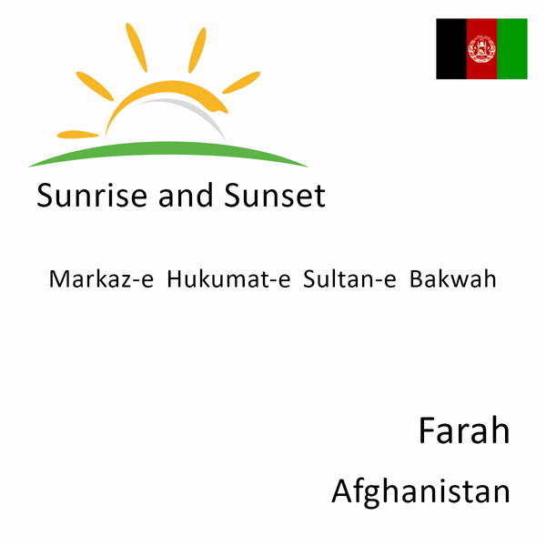 Sunrise and sunset times for Markaz-e Hukumat-e Sultan-e Bakwah, Farah, Afghanistan