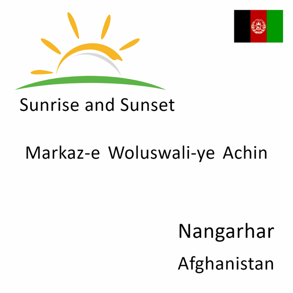 Sunrise and sunset times for Markaz-e Woluswali-ye Achin, Nangarhar, Afghanistan