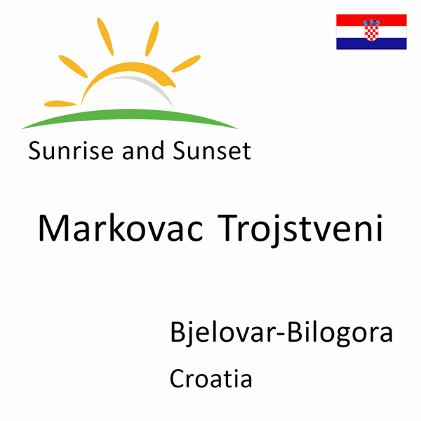 Sunrise and sunset times for Markovac Trojstveni, Bjelovar-Bilogora, Croatia