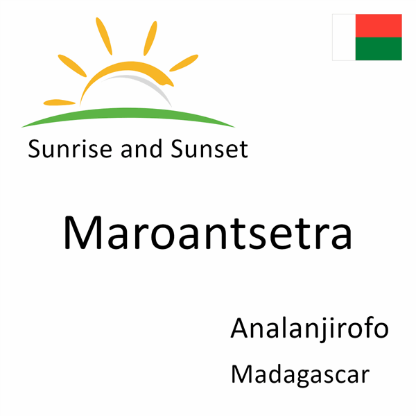 Sunrise and sunset times for Maroantsetra, Analanjirofo, Madagascar